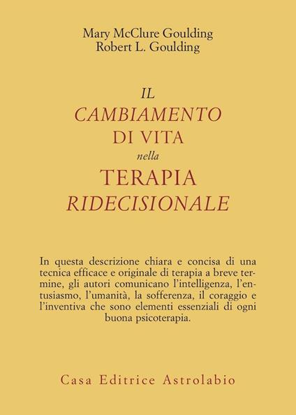Il cambiamento di vita nella terapia ridecisionale - Mary McClure Goulding,Robert L. Goulding - copertina