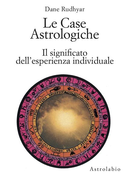 Le case astrologiche. Il significato dell'esperienza individuale - Dane Rudhyar - copertina