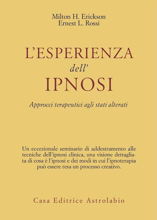 L'esperienza dell'ipnosi. Approcci terapeutici agli stati alterati - Milton H. Erickson,Ernest L. Rossi - copertina