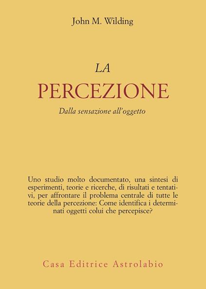 La percezione. Dalla sensazione all'oggetto - John M. Wilding - copertina