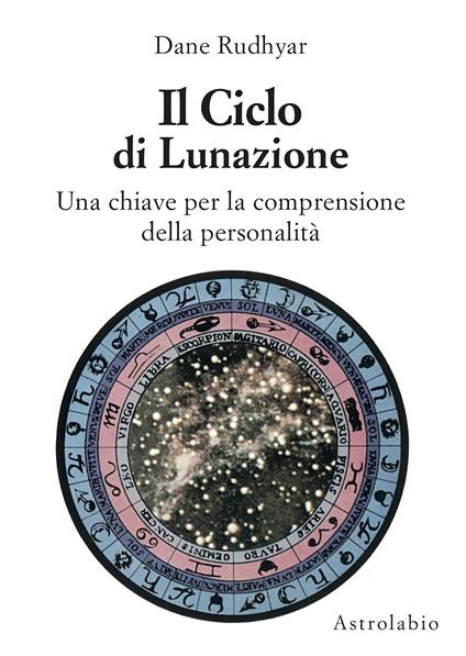 Il ciclo di lunazione. Una chiave per la comprensione della personalità - Dane Rudhyar - copertina