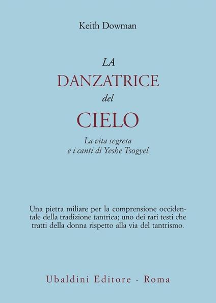 La danzatrice del cielo. La vita segreta e i canti di Yeshe Tsogyel - Keith Dowman - copertina