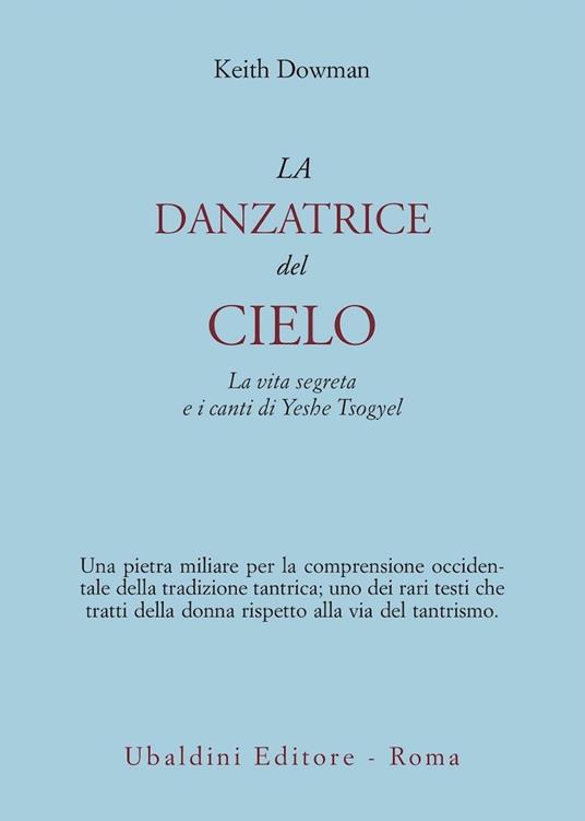 La danzatrice del cielo. La vita segreta e i canti di Yeshe Tsogyel - Keith Dowman - copertina