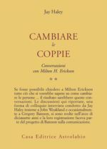 Conversazioni con Milton Erickson. Vol. 2: Cambiare le coppie.