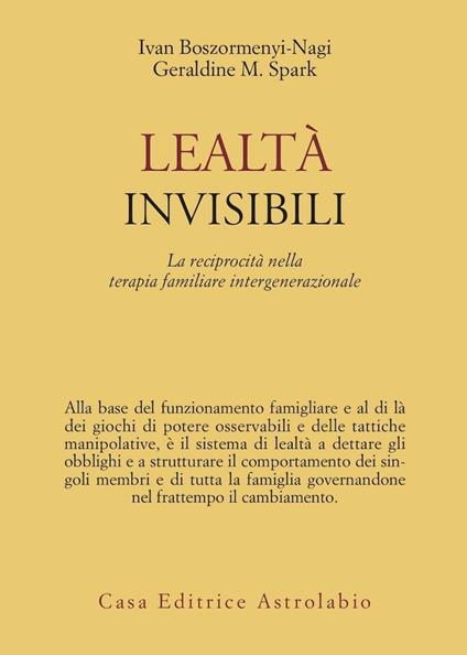 Lealtà invisibili. La reciprocità nella terapia familiare intergenerazionale - Ivan Boszormenyi-Nagy,Geraldine M. Spark - copertina