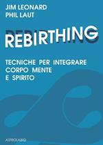 Rebirthing. Tecniche per integrare mente, corpo e spirito