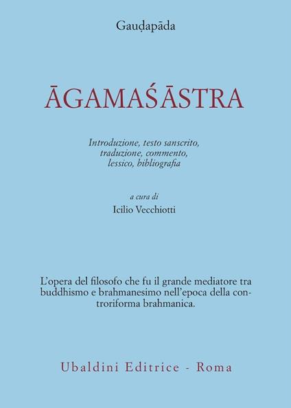 Agamasastra. Introduzione, testo sanscrito, traduzione, commento, lessico, bibliografia - Gaudapâda - copertina