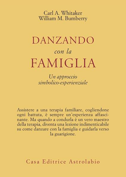 Danzando con la famiglia. Un approccio simbolico-esperienziale - Carl A. Whitaker,William M. Bumberry - copertina