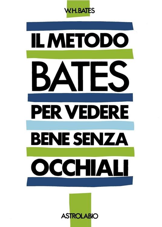 Il metodo Bates per vedere bene senza occhiali - William H. Bates - copertina