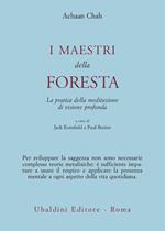 I maestri della foresta. La pratica della meditazione di visione profonda