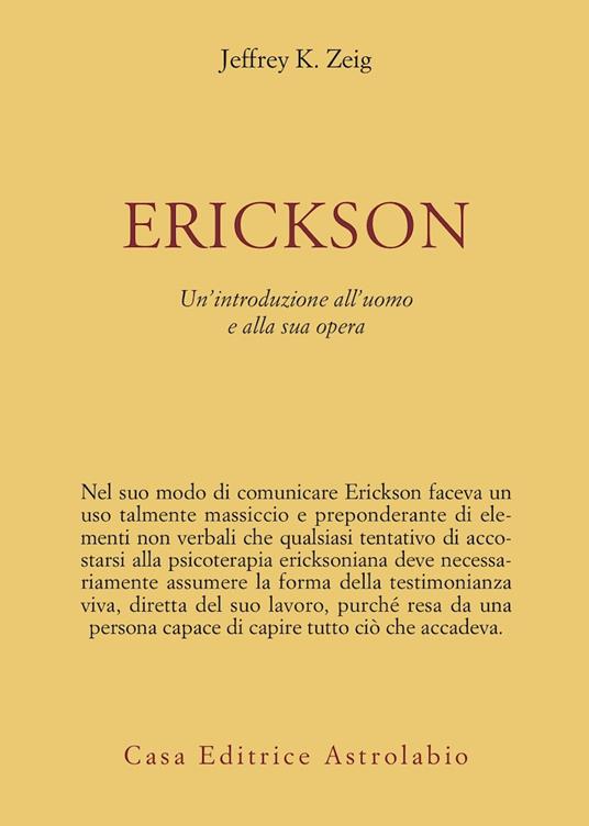 Erickson. Un'introduzione all'uomo e alla sua opera - Jeffrey K. Zeig - copertina