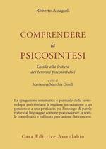 Comprendere la psicosintesi. Guida alla lettura dei termini psicosintetici