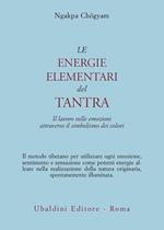 Le energie elementari del Tantra. Il lavoro sulle emozioni attraverso il simbolismo dei colori