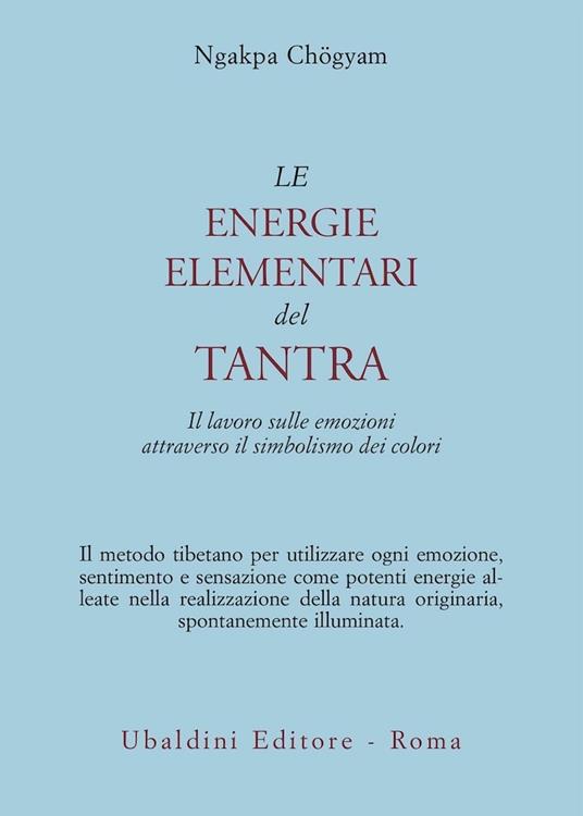 Le energie elementari del Tantra. Il lavoro sulle emozioni attraverso il simbolismo dei colori - Ngakpa Chögyam - copertina