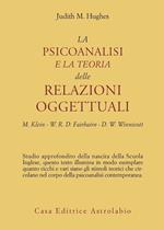 La psicoanalisi e la teoria delle relazioni oggettuali. Melanie Klein, W. R. D. Fairbairn e D. W. Winnicott