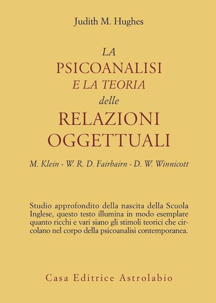 La psicoanalisi e la teoria delle relazioni oggettuali. Melanie Klein, W. R. D. Fairbairn e D. W. Winnicott - Judith M. Hughes - copertina