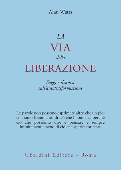 La via della liberazione. Saggi e discorsi sull'autotrasformazione - Alan W. Watts - copertina