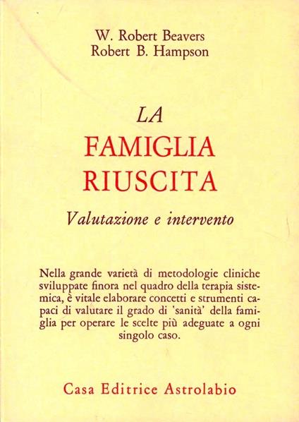 La famiglia riuscita. Valutazione e intervento - W. Robert Beavers,Robert B. Hampson - copertina