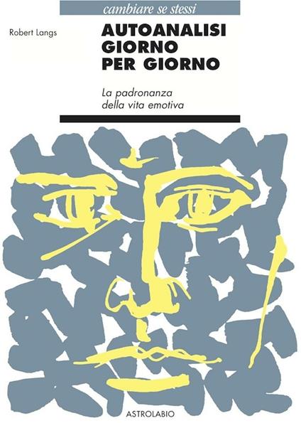 Autoanalisi giorno per giorno. La padronanza della vita emotiva - Robert Langs - copertina