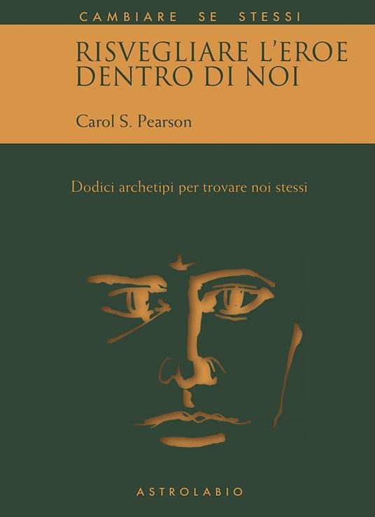 Risvegliare l'eroe dentro di noi. Dodici archetipi per trovare noi stessi - Carol S. Pearson - copertina