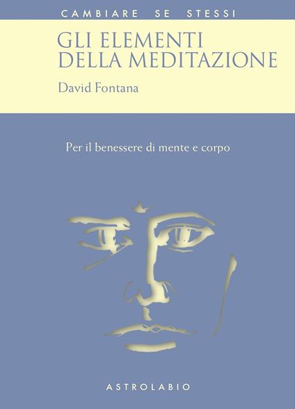 Gli elementi della meditazione. Per il benessere di mente e corpo - David Fontana - copertina