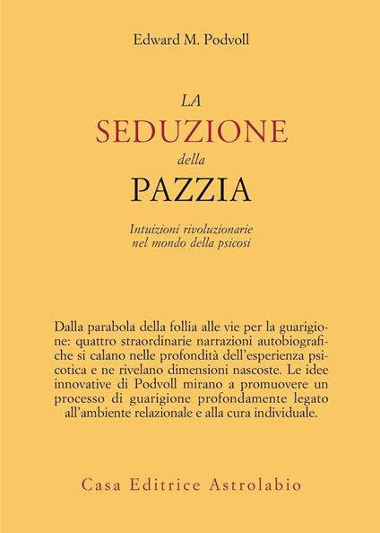 La seduzione della pazzia. Intuizioni rivoluzionarie nel mondo della psicosi - Edward M. Podvoll - copertina