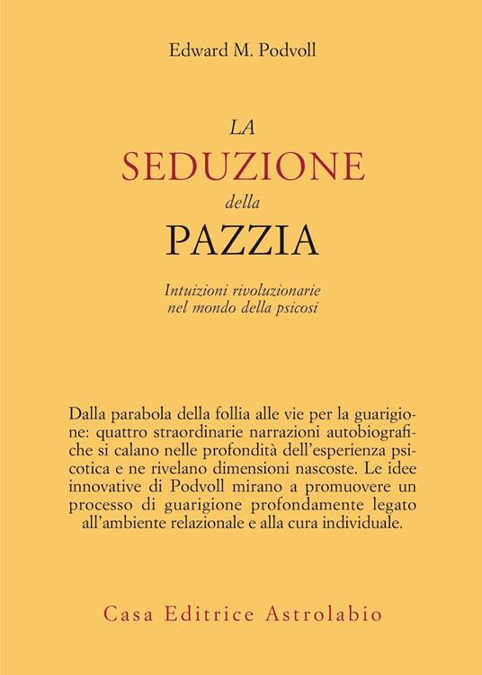 La seduzione della pazzia. Intuizioni rivoluzionarie nel mondo della psicosi - Edward M. Podvoll - copertina
