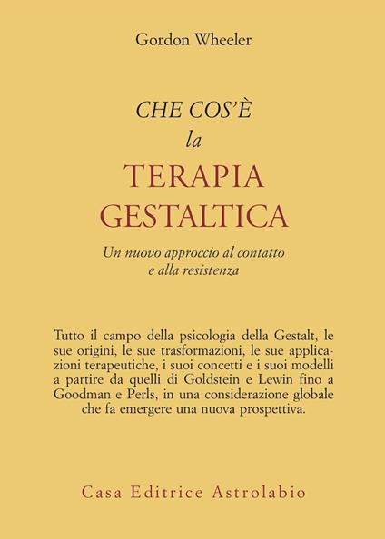 Che cos'è la terapia gestaltica. Un nuovo approccio al contatto e alla resistenza - Gordon Wheeler - copertina