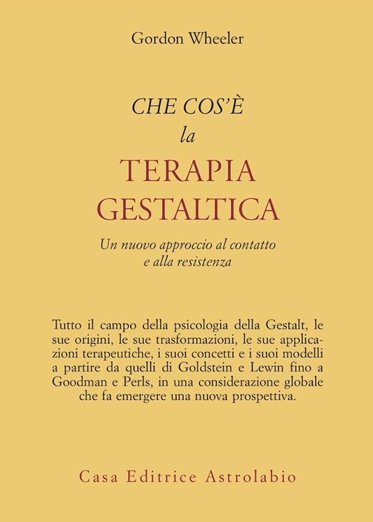 Che cos'è la terapia gestaltica. Un nuovo approccio al contatto e alla resistenza - Gordon Wheeler - copertina