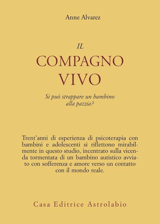 Il compagno vivo. Si può strappare un bambino alla pazzia? - Anne Alvarez - copertina