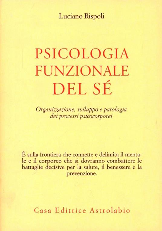 Psicologia funzionale del sé. Organizzazione, sviluppo e patologia dei processi psicocorporei - Luciano Rispoli - copertina