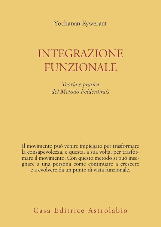 Integrazione funzionale. Teoria e pratica del metodo Feldenkrais - Yochanan Rywerant - copertina