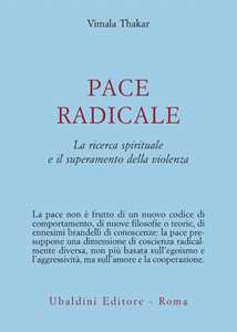 Libro Pace radicale. La ricerca spirituale e il superamento della violenza Vimala Thakar