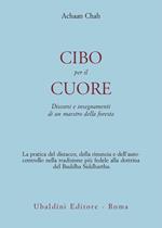 Cibo per il cuore. Discorsi e insegnamenti di un maestro della foresta