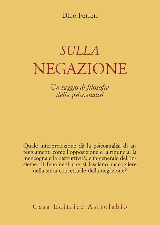 Sulla negazione. Un saggio di filosofia della psicoanalisi - Dino Ferreri - copertina