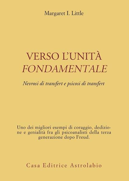 Verso l'unità fondamentale. Nevrosi di transfert e psicosi di transfert - Margaret I. Little - copertina