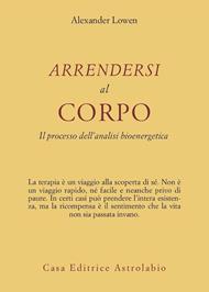Arrendersi al corpo. Il processo dell'analisi bioenergetica