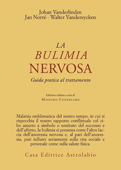 La bulimia nervosa. Guida pratica al trattamento - Johan Van der Linden,Jan Norré,Walter Vandereycken - copertina