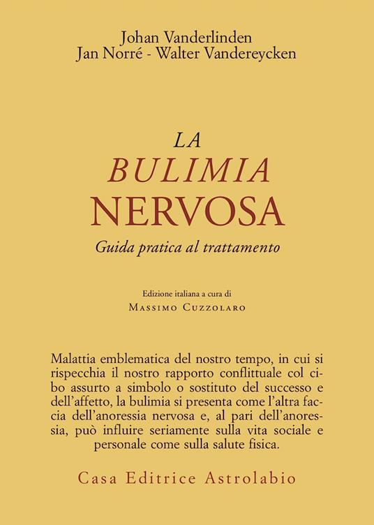 La bulimia nervosa. Guida pratica al trattamento - Johan Van der Linden,Jan Norré,Walter Vandereycken - copertina
