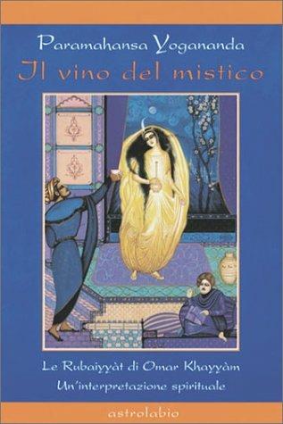 Il vino del mistico. Le Rubaiyyàt di Omar Khayyàm. Un'interpretazione spirituale - Yogananda Paramhansa - copertina