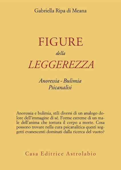 Figure della leggerezza. Anoressia. Bulimia. Psicanalisi - Gabriella Ripa di Meana - copertina