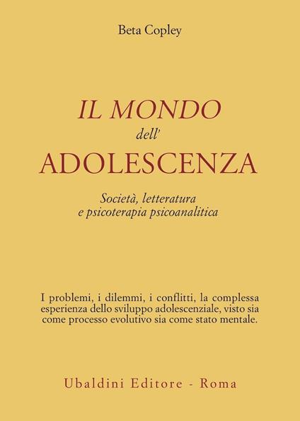 Il mondo dell'adolescenza. Società, letteratura e psicoterapia psicoanalitica - Beta Copley - copertina