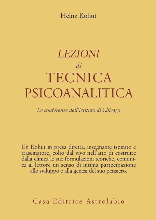 Lezioni di tecnica psicoanalitica. Le conferenze dell'Istituto di Chicago - Heinz Kohut - copertina
