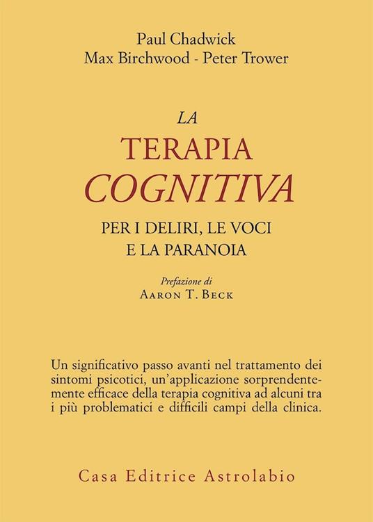 La terapia cognitiva per i deliri, le voci e la paranoia - Paul Chadwick,Max Birchwood,Peter Trower - copertina