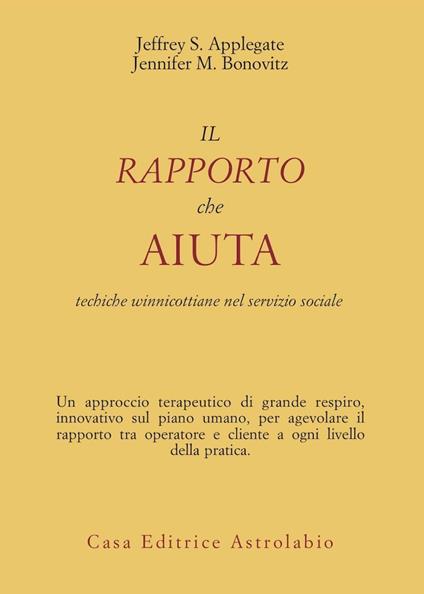 Il rapporto che aiuta. Tecniche winnicottiane e servizio sociale - Jeffrey S. Applegate,Jennifer M. Bonovitz - copertina