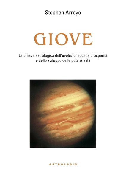 Giove. La chiave astrologica dell'evoluzione, della prosperità e delle potenzialità - Stephen Arroyo - copertina