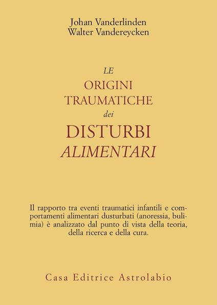 Le origini traumatiche dei disturbi alimentari - Johan Van der Linden,Walter Vandereycken - copertina