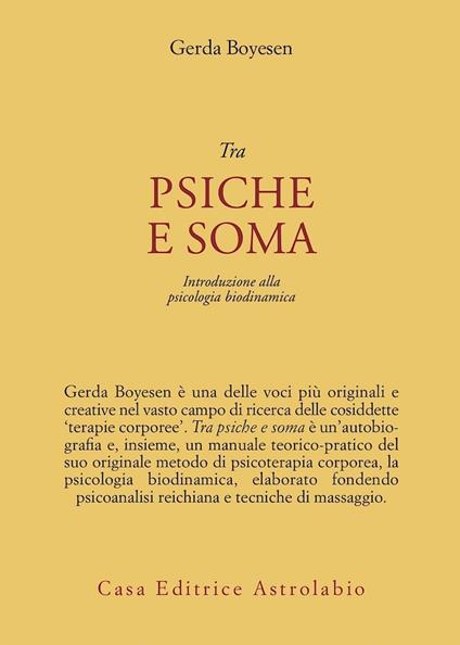 Tra psiche e soma. Introduzione alla psicologia biodinamica - Gerda Boyesen - copertina