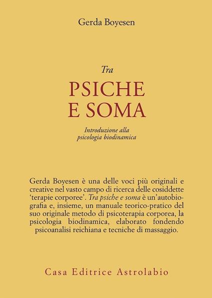 Tra psiche e soma. Introduzione alla psicologia biodinamica - Gerda Boyesen - copertina