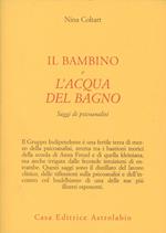 Il bambino e l'acqua del bagno. Saggi di psicoanalisi